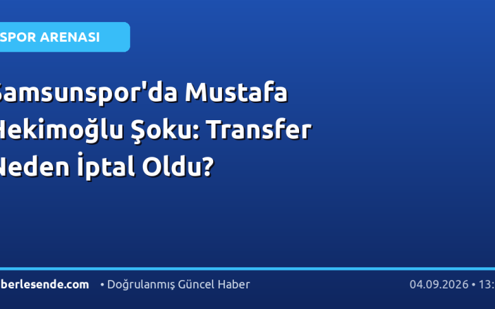 Samsunspor'da Mustafa Hekimoğlu Şoku: Transfer Neden İptal Oldu?