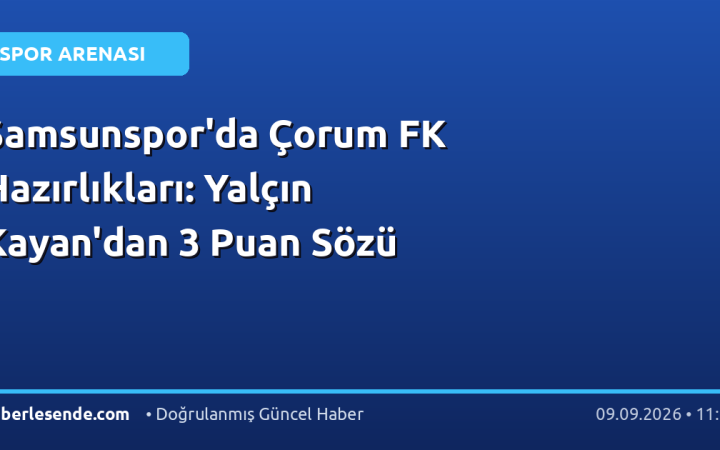 Samsunspor'da Çorum FK Hazırlıkları: Yalçın Kayan'dan 3 Puan Sözü