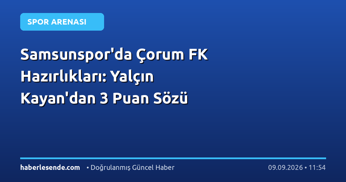 Samsunspor'da Çorum FK Hazırlıkları: Yalçın Kayan'dan 3 Puan Sözü