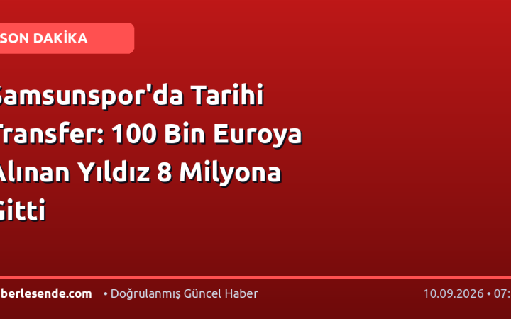 Samsunspor'da Tarihi Transfer: 100 Bin Euroya Alınan Yıldız 8 Milyona Gitti