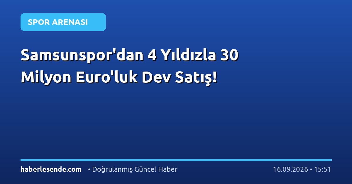 Samsunspor'dan 4 Yıldızla 30 Milyon Euro'luk Dev Satış!