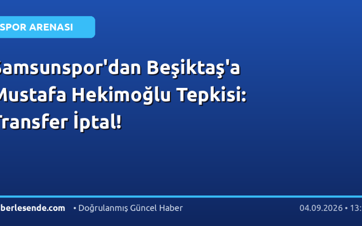 Samsunspor'dan Beşiktaş'a Mustafa Hekimoğlu Tepkisi: Transfer İptal!