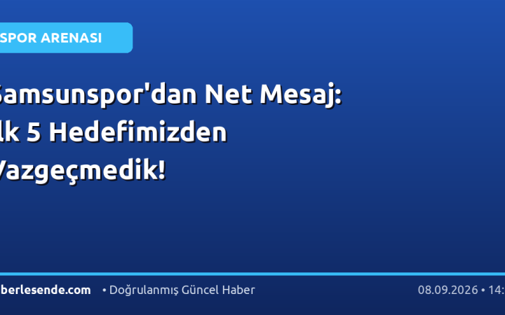 Samsunspor'dan Net Mesaj: İlk 5 Hedefimizden Vazgeçmedik!