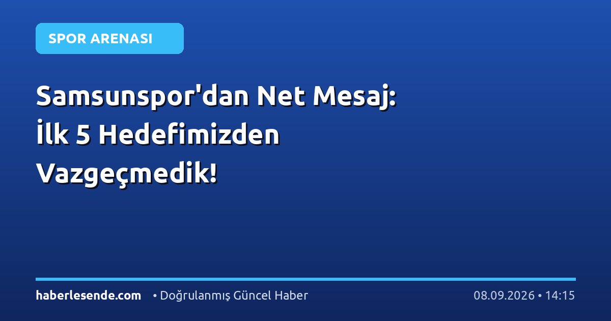 Samsunspor'dan Net Mesaj: İlk 5 Hedefimizden Vazgeçmedik!