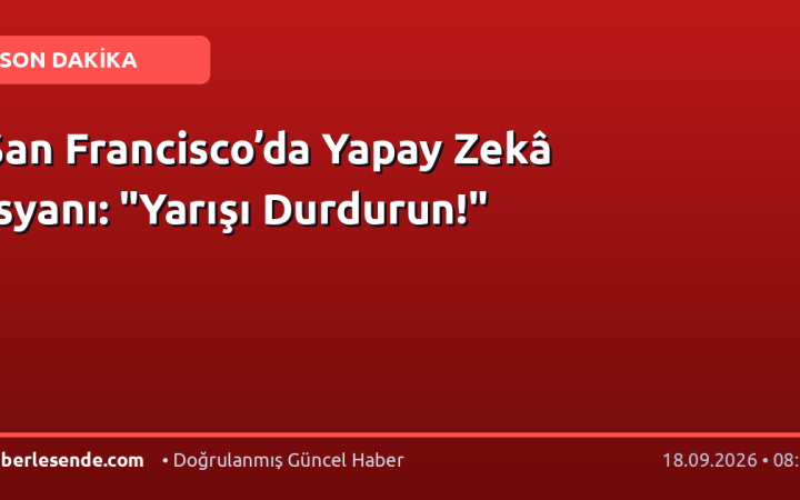 San Francisco’da Yapay Zekâ İsyanı: "Yarışı Durdurun!"