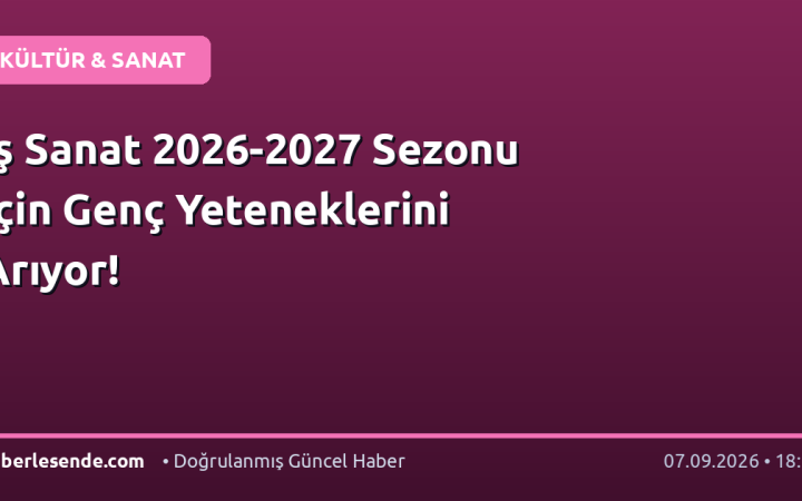 İş Sanat 2026-2027 Sezonu İçin Genç Yeteneklerini Arıyor!