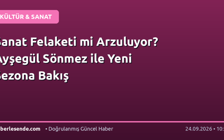 Sanat Felaketi mi Arzuluyor? Ayşegül Sönmez ile Yeni Sezona Bakış