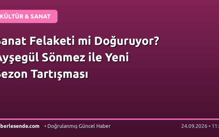 Sanat Felaketi mi Doğuruyor? Ayşegül Sönmez ile Yeni Sezon Tartışması