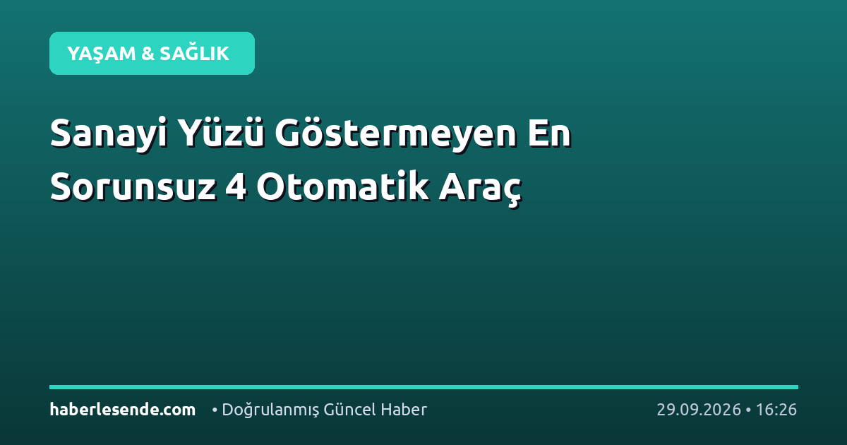 Sanayi Yüzü Göstermeyen En Sorunsuz 4 Otomatik Araç