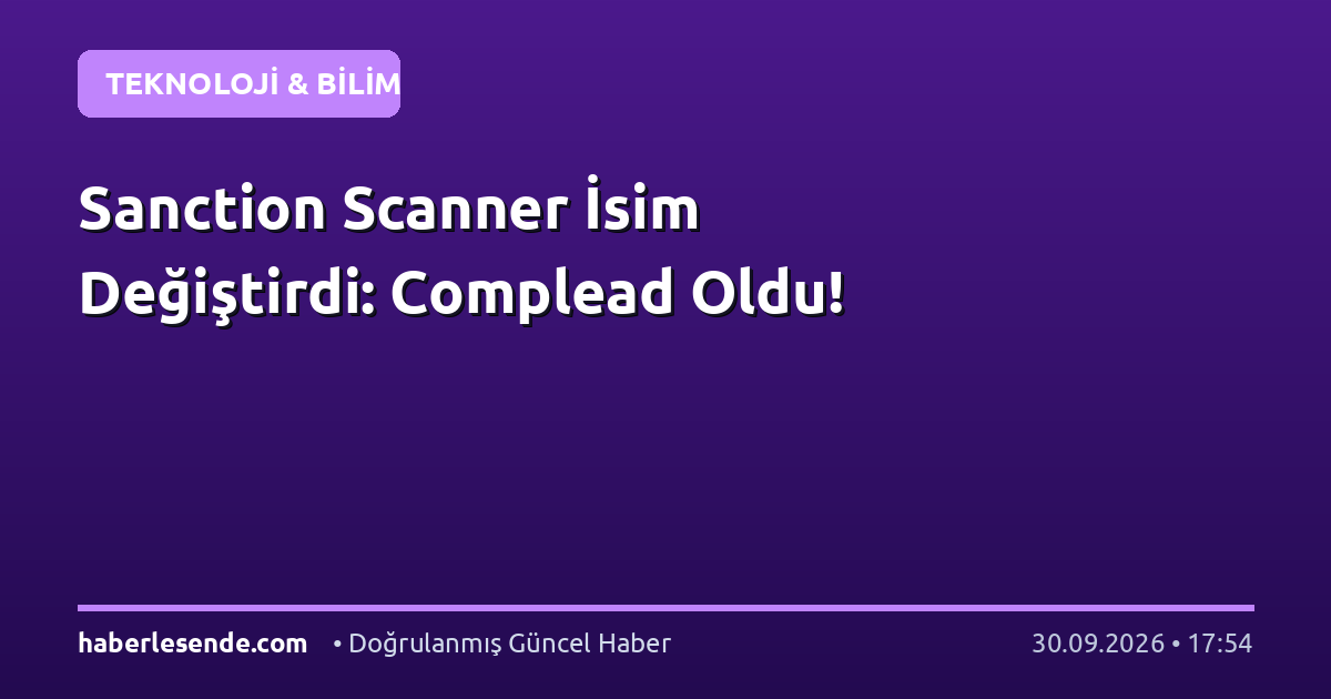 Sanction Scanner İsim Değiştirdi: Complead Oldu!