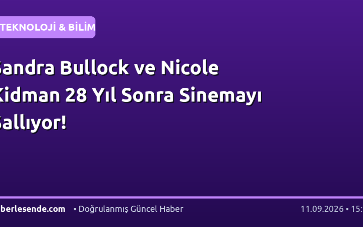 Sandra Bullock ve Nicole Kidman 28 Yıl Sonra Sinemayı Sallıyor!