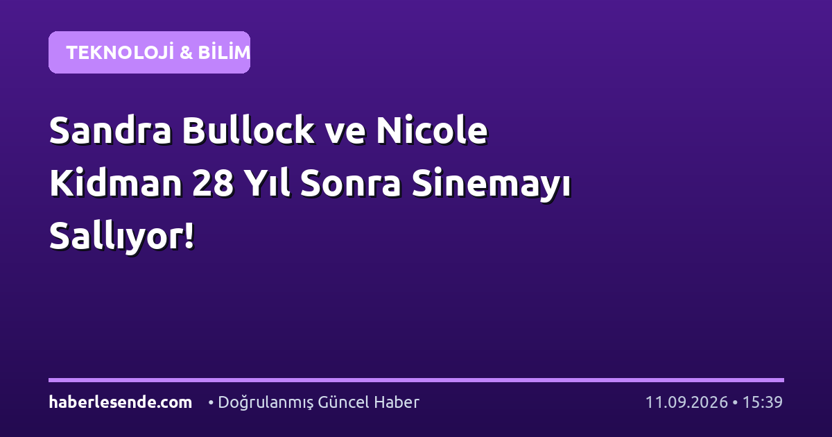 Sandra Bullock ve Nicole Kidman 28 Yıl Sonra Sinemayı Sallıyor!