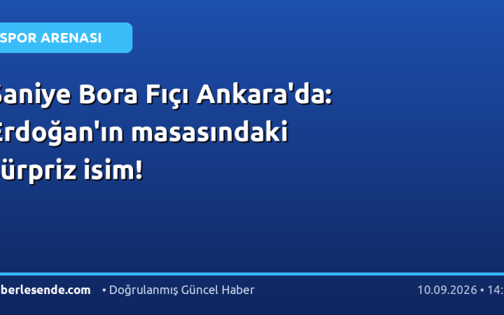 Saniye Bora Fıçı Ankara'da: Erdoğan'ın masasındaki sürpriz isim!