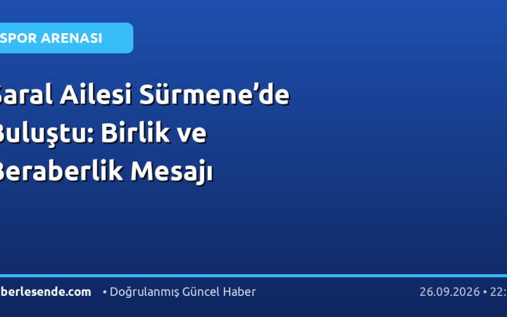 Saral Ailesi Sürmene’de Buluştu: Birlik ve Beraberlik Mesajı
