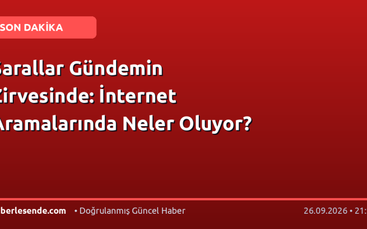 Sarallar Gündemin Zirvesinde: İnternet Aramalarında Neler Oluyor?