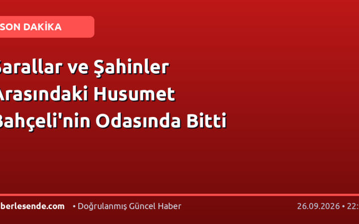Sarallar ve Şahinler Arasındaki Husumet Bahçeli'nin Odasında Bitti