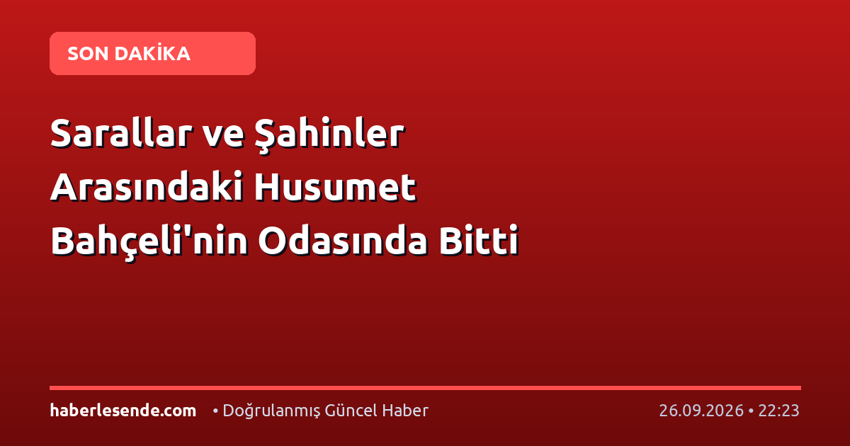 Sarallar ve Şahinler Arasındaki Husumet Bahçeli'nin Odasında Bitti
