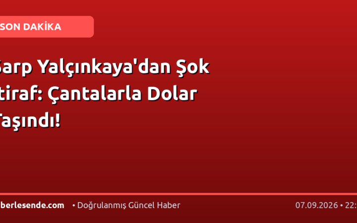 Sarp Yalçınkaya'dan Şok İtiraf: Çantalarla Dolar Taşındı!