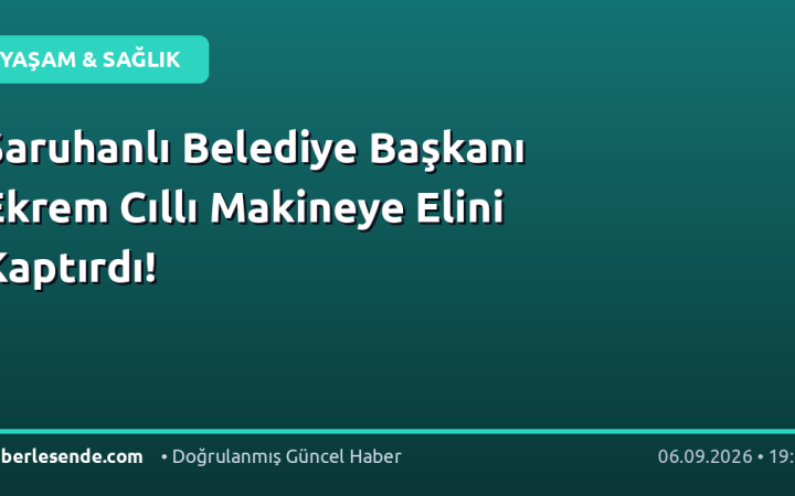 Saruhanlı Belediye Başkanı Ekrem Cıllı Makineye Elini Kaptırdı!