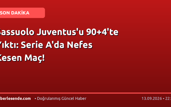 Sassuolo Juventus'u 90+4'te Yıktı: Serie A'da Nefes Kesen Maç!