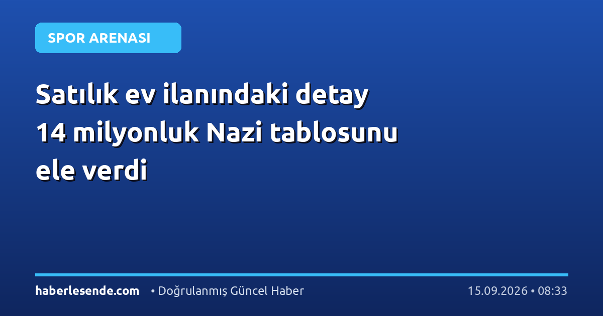 Satılık ev ilanındaki detay 14 milyonluk Nazi tablosunu ele verdi