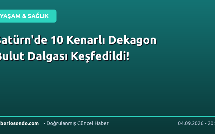 Satürn'de 10 Kenarlı Dekagon Bulut Dalgası Keşfedildi!