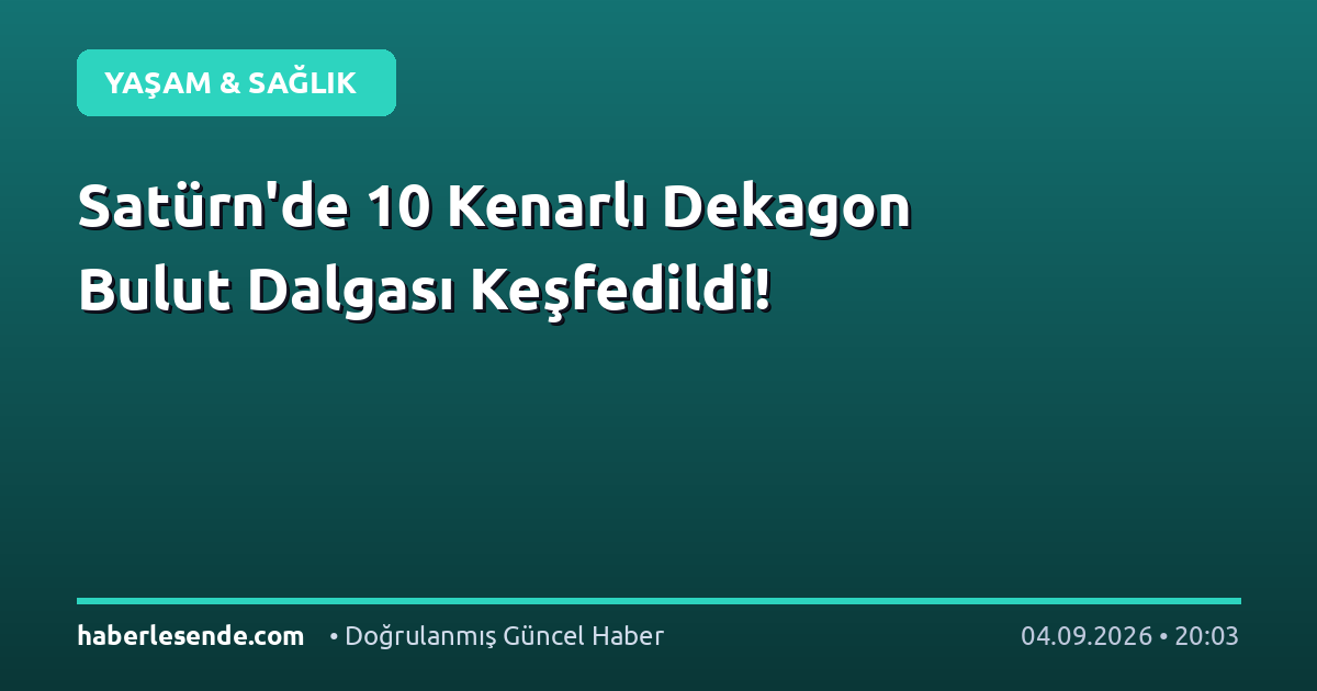 Satürn'de 10 Kenarlı Dekagon Bulut Dalgası Keşfedildi!