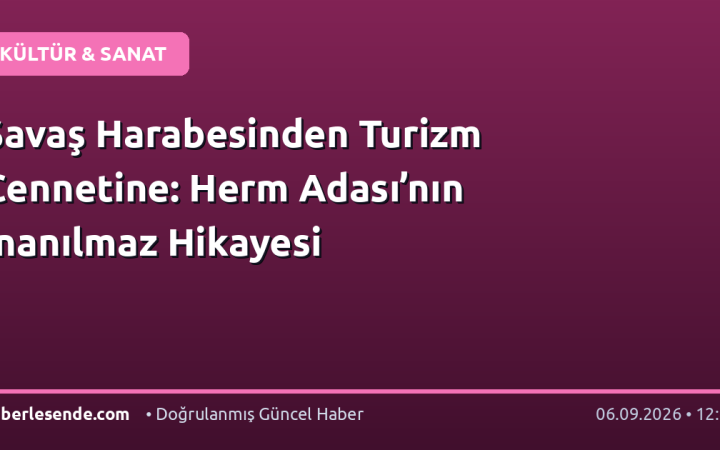 Savaş Harabesinden Turizm Cennetine: Herm Adası’nın İnanılmaz Hikayesi