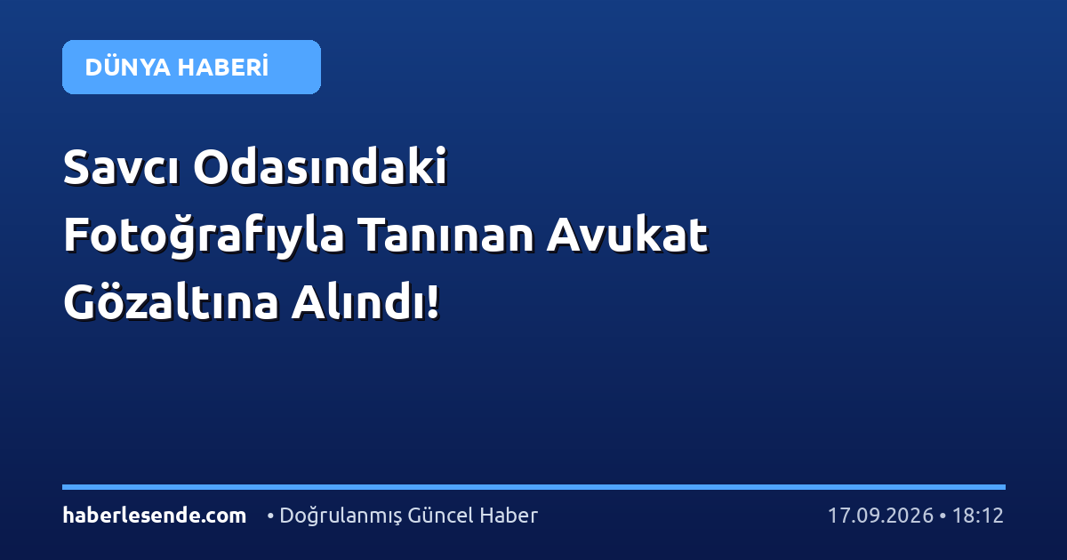 Savcı Odasındaki Fotoğrafıyla Tanınan Avukat Gözaltına Alındı!