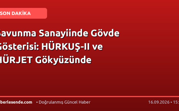 Savunma Sanayiinde Gövde Gösterisi: HÜRKUŞ-II ve HÜRJET Gökyüzünde
