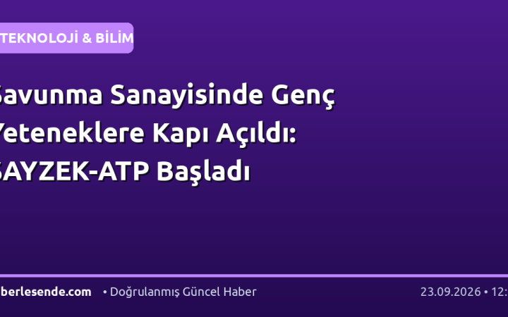 Savunma Sanayisinde Genç Yeteneklere Kapı Açıldı: SAYZEK-ATP Başladı