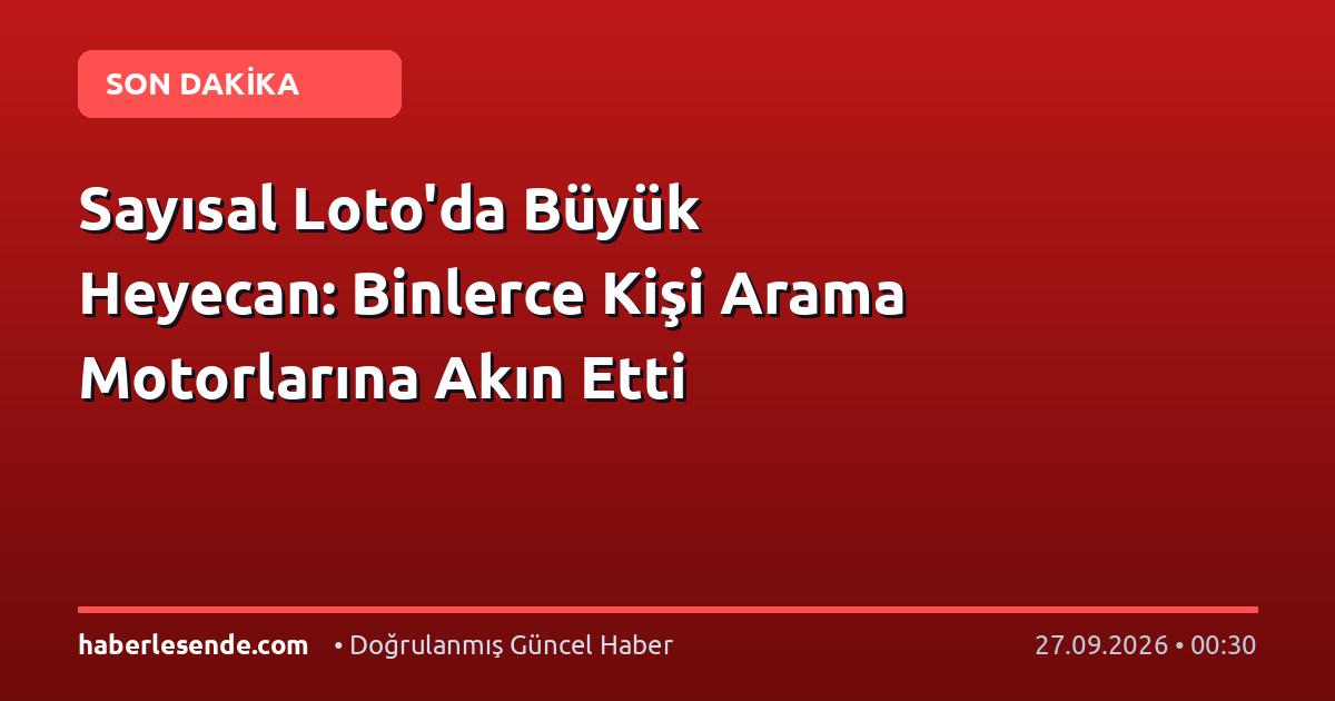 Sayısal Loto'da Büyük Heyecan: Binlerce Kişi Arama Motorlarına Akın Etti