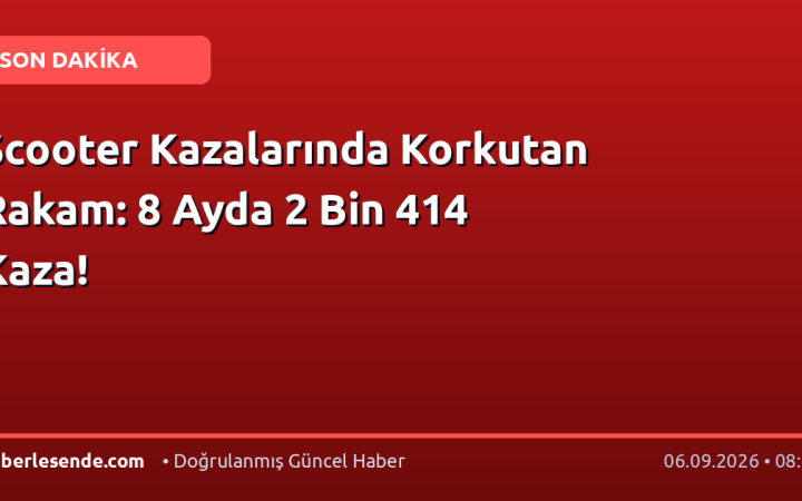 Scooter Kazalarında Korkutan Rakam: 8 Ayda 2 Bin 414 Kaza!