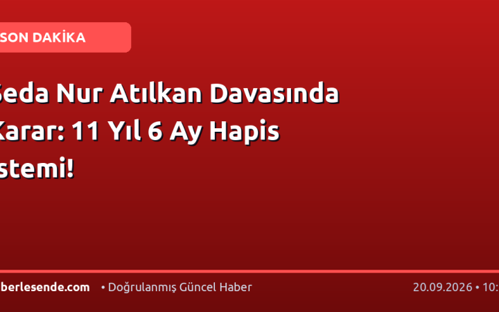Seda Nur Atılkan Davasında Karar: 11 Yıl 6 Ay Hapis İstemi!