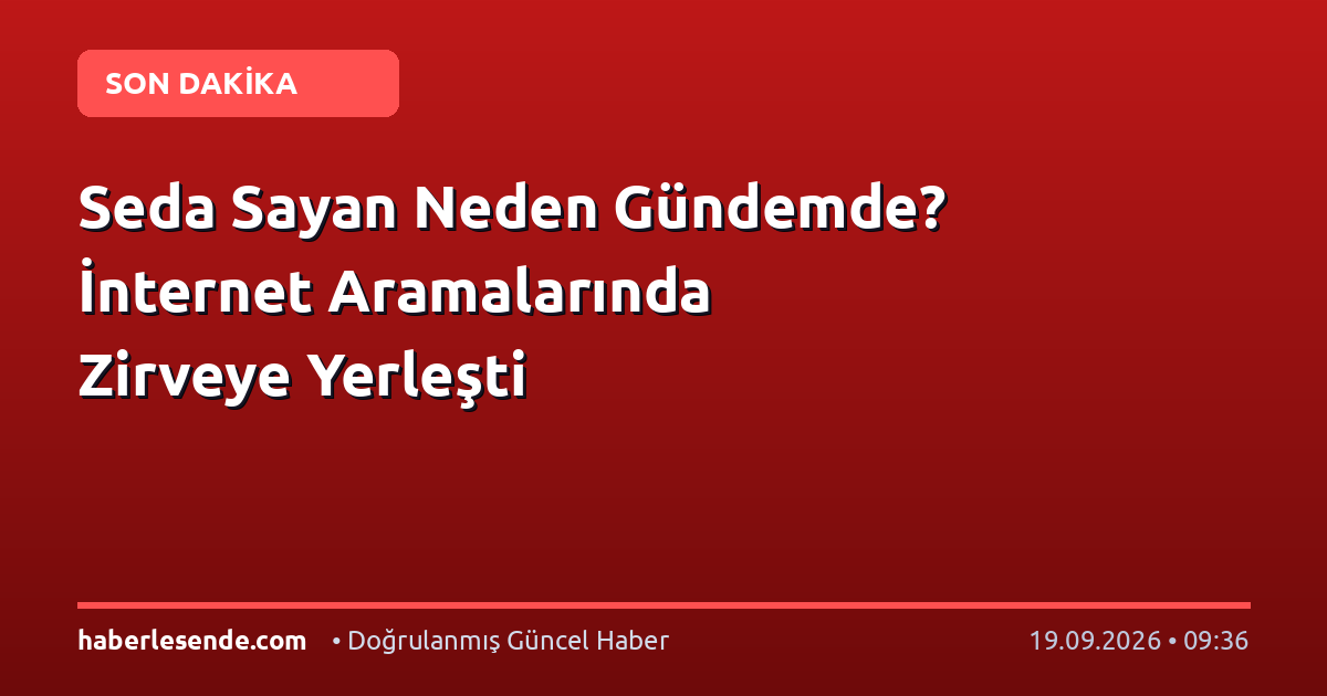Seda Sayan Neden Gündemde? İnternet Aramalarında Zirveye Yerleşti
