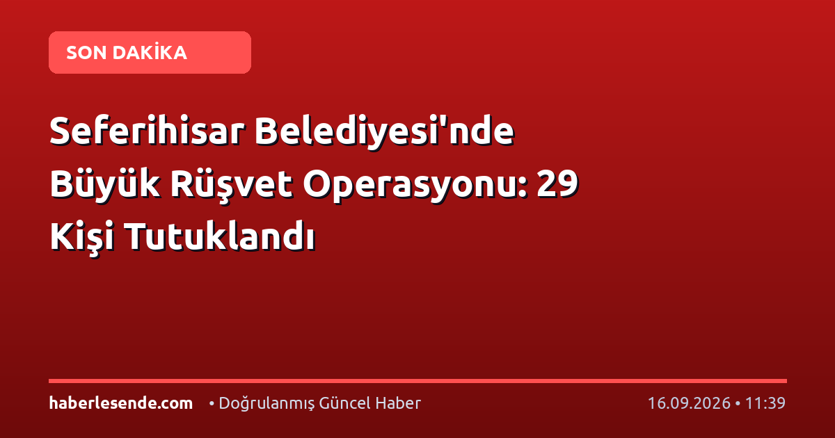 Seferihisar Belediyesi'nde Büyük Rüşvet Operasyonu: 29 Kişi Tutuklandı