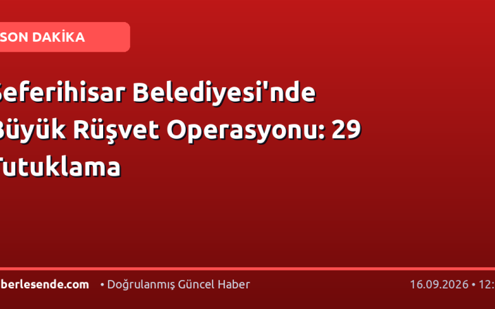 Seferihisar Belediyesi'nde Büyük Rüşvet Operasyonu: 29 Tutuklama
