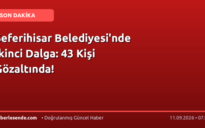 Seferihisar Belediyesi'nde İkinci Dalga: 43 Kişi Gözaltında!