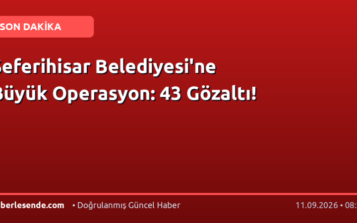 Seferihisar Belediyesi'ne Büyük Operasyon: 43 Gözaltı!