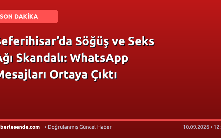 Seferihisar’da Söğüş ve Seks Ağı Skandalı: WhatsApp Mesajları Ortaya Çıktı