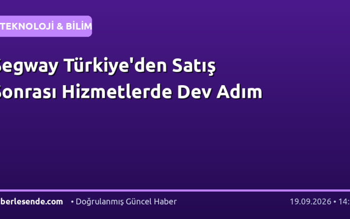 Segway Türkiye'den Satış Sonrası Hizmetlerde Dev Adım