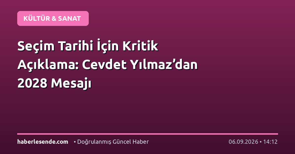 Seçim Tarihi İçin Kritik Açıklama: Cevdet Yılmaz’dan 2028 Mesajı