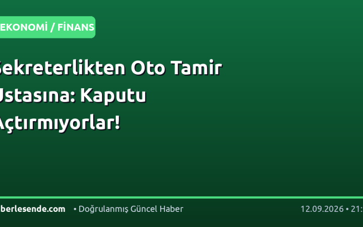 Sekreterlikten Oto Tamir Ustasına: Kaputu Açtırmıyorlar!