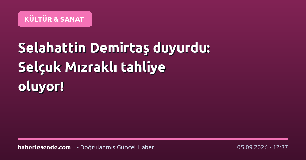 Selahattin Demirtaş duyurdu: Selçuk Mızraklı tahliye oluyor!