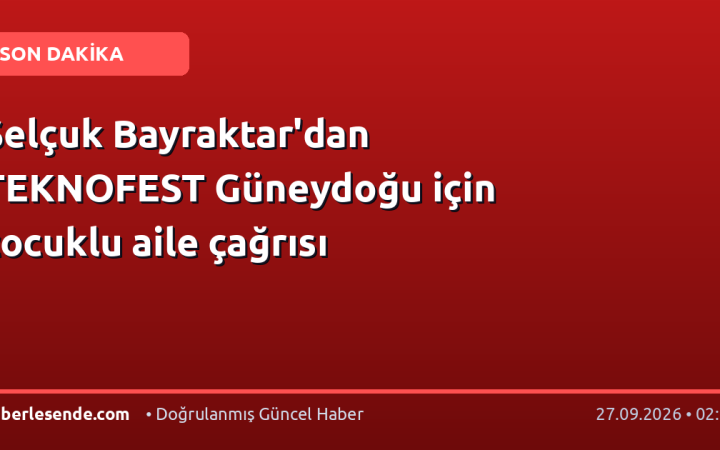 Selçuk Bayraktar'dan TEKNOFEST Güneydoğu için çocuklu aile çağrısı