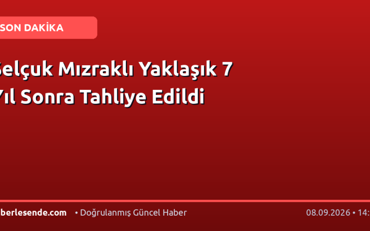 Selçuk Mızraklı Yaklaşık 7 Yıl Sonra Tahliye Edildi