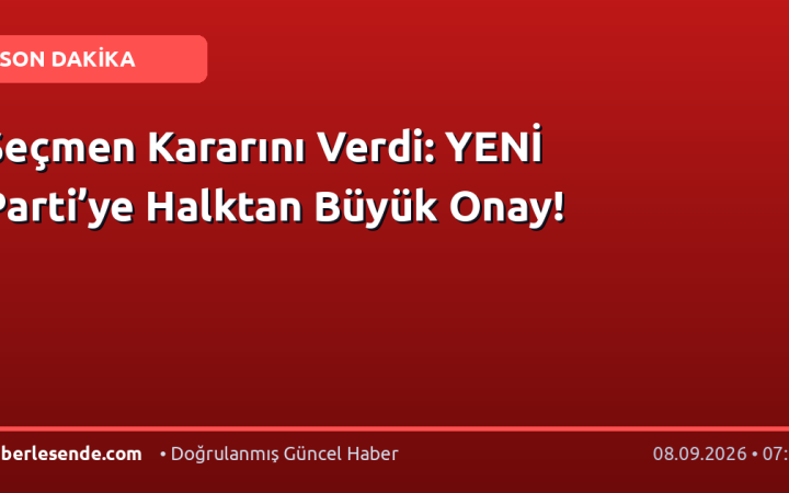 Seçmen Kararını Verdi: YENİ Parti’ye Halktan Büyük Onay!