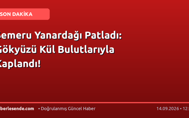 Semeru Yanardağı Patladı: Gökyüzü Kül Bulutlarıyla Kaplandı!