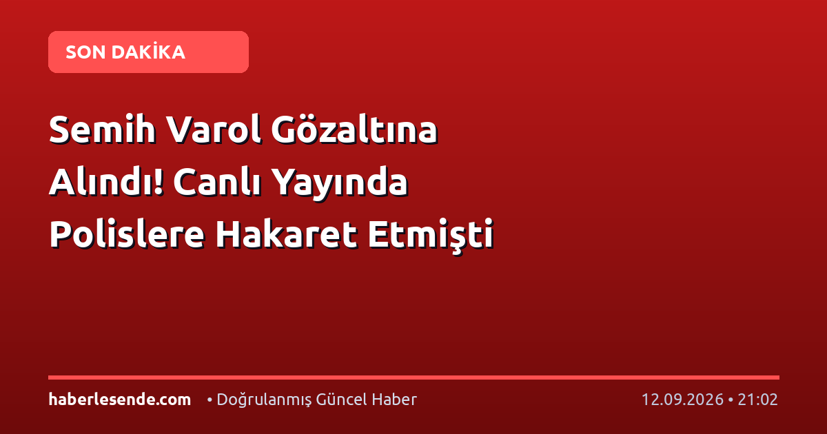 Semih Varol Gözaltına Alındı! Canlı Yayında Polislere Hakaret Etmişti