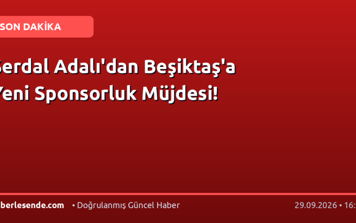 Serdal Adalı'dan Beşiktaş'a Yeni Sponsorluk Müjdesi!
